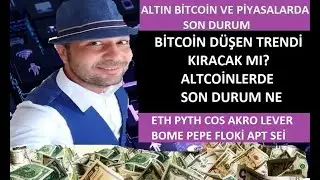 BİTCOİN VE ALTCOİNLERDE SON DURUM. ETH PYTH COS AKRO LEVER BOME PEPE FLOKİ APT SEİ