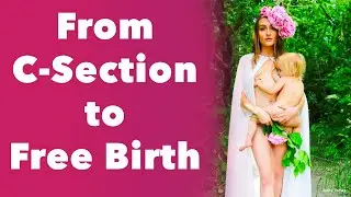 From C-Section to Free Birth at Home