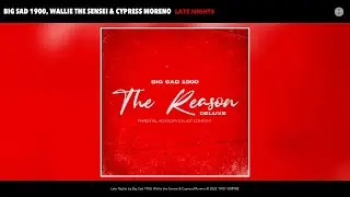 Big Sad 1900, Wallie the Sensei & Cypress Moreno - Late Nights (Official Audio)