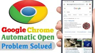 chrome opens automatically with ads| google chrome open automatically android| chrome automatic open