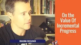 On the Value of Incremental Progress || Chasing Excellence with Ben Bergeron