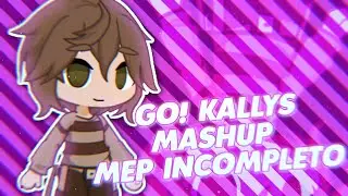 GO! KELLY'S MASHUP | MEP INCOMPLETO