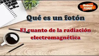 El fotón es el cuanto de la radiación electromagnética