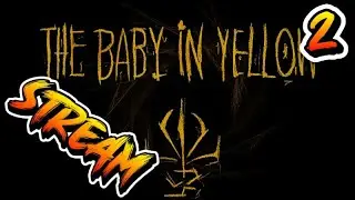 THE BABY IN YELLOW STREAM ПРРХОДИМ ВМЕСТЕ 2