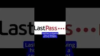 LastPass Is Showing How To Handle A Security Breach