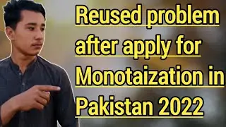 Reused problem after apply for Monotaization in Pakistan 2022