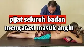 PIJAT SELURUH BADAN MASUK ANGIN SENDAWA
