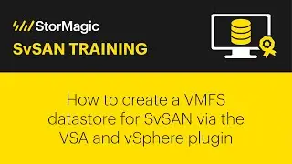 How to create a VMFS datastore for SvSAN via the VSA and vSphere plugin