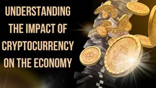 Understanding the Impact of Cryptocurrency on the Economy