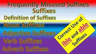 About Suffixes/Noun Suffixes/Adjective Suffixes/Verb Suffices/Adverb Suffixes/ Using able VS ible