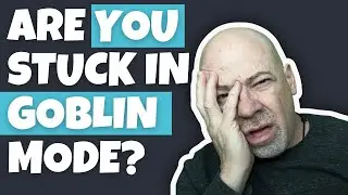 Are You Stuck in Goblin Mode?