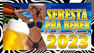 SERESTA PRA PAREDÃO - MIX SELECIONADO PRA CURTIR TOMANDO UMA MAIO 2023 - SUCESSOS DO MOMENTO