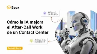 Cómo la IA mejora el After-Call Work de un Contact Center