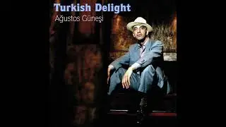Turkish Delight - Ağustos Güneşi