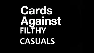 The Filthy Casuals: Cards Against Humanity