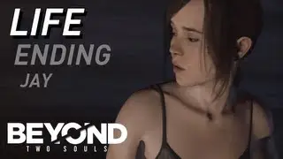 BEYOND: Two Souls - LIFE ENDING - Choose Jay [HD]