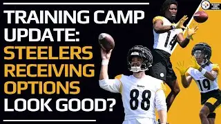 Do The Steelers Pass Catchers ‘Look the Goods’ In Training Camp, so far?