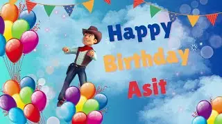 Happy Birthday Asit - Asit Happy Birthday Song