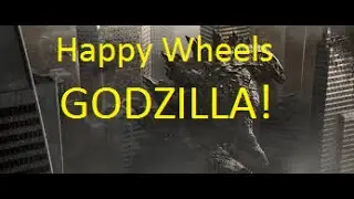Happy Wheels (I AM GODZILLA!) part 1