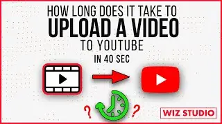 How Long Does it Take to Upload a Video to YouTube