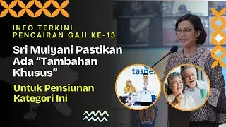 Info Terkini Pencairan Gaji ke-13, Sri Mulyani Pastikan Ada Tambahan Khusus bagi Pensiunan Ini