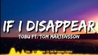 Tobu - If I Disappear (Ft. Tom Mårtensson) (lyrics)