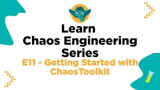 Learn Chaos Engineering Series - E11 - Getting Started with ChaosToolkit