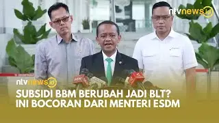 Menteri ESDM Bahlil Lahadalia Ungkap Rencana Baru: Subsidi Energi Beralih ke BLT | NTVNEWSID