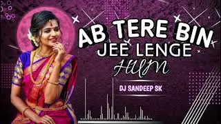 AB TERE BIN JI LEAN GE HUM - ACTIVE PAD MIX - DJ SANDEEP SK REMIX