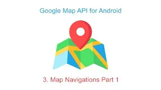 Google Map Navigation Part 1