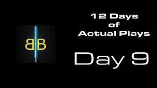Twelve Days of Actual Plays: Day 9