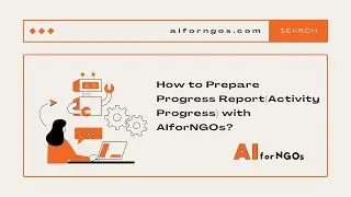 How to Prepare a Progress Report (Activity Progress) with AIforNGOs: A Step-by-Step Guide