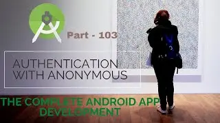 what are Authentication with Anonymous in android app| Part 103|The Complete Android App Development