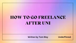 HOW TO GO FREELANCE AFTER UNIVERSITY