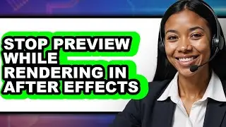How to Stop Preview While Rendering in After Effects - Full Guide