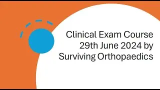 Surviving Clinical Orthopaedic Course 2024 Part 5