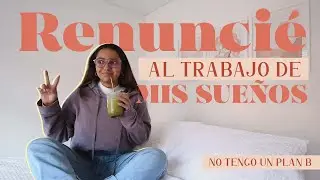 Renuncié al TRABAJO DE MI VIDA sin tener un plan B