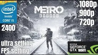 Metro Exodus- i5 2400 -GTX 1050TI -HIGH TO ULTRA SETTING - 1080p - 900p - 720p