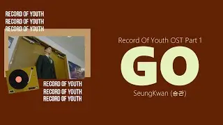 SEUNGKWAN (of SEVENTEEN) - Go | Record of Youth OST Part 1 Lyrics
