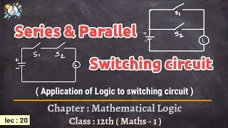 Series and Parallel circuit, Application of logic to switching circuit, By Vairal Nitin Sir.