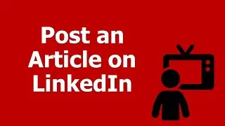 How Do You Post an Article on LinkedIn?