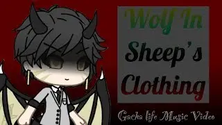 Wolf In Sheep’s Clothing | GLMV | Gacha life Music Video