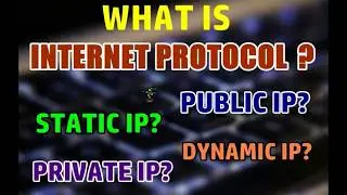 Internet Protocol Explained | TYPES OF IP ADDRESSES | Static IP vs Dynamic IP
