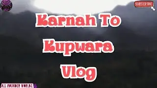 Tangdhar Karnah To Kupwara Road Vlog || vlog video from tangdhar to Kupwara || kashmiri phadi vlogs