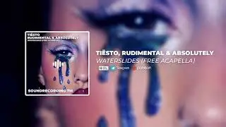 Tiësto, Rudimental & Absolutely - Waterslides (Free Acapella)