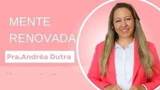 PRA.ANDRÉA DUTRA ( MENTE RENOVADA)