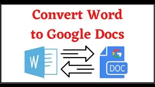 How to Convert Word to Google Docs? & How to Convert Google Docs to MS Word?