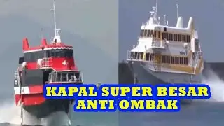KAPAL SUPER BESAR ANTI OMBAK