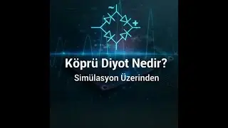 Köprü Diyot Nedir? Çalışma Prensibi Simülasyon Üzerinden