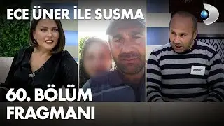 Ece Üner ile Susma 60. Bölüm Fragmanı
